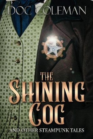 The Shining Cog and Other Steampunk Tales by Doc Coleman 9780998015125