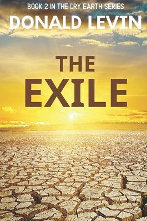 The Exile: Book 2 in the Dry Earth Series by Donald Levin 9780997294163