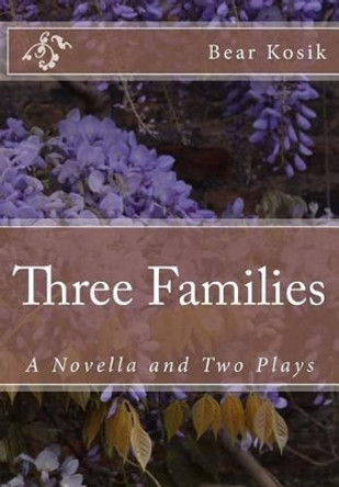 Three Families: A Novella and Two Plays by Bear Kosik 9780997444896