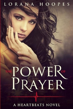 The Power of Prayer: A Heartbeats Novel by Lorana Hoopes 9780997541137