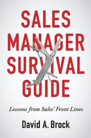 Sales Manager Survival Guide: Lessons From Sales' Front Lines by David A Brock 9780997560206