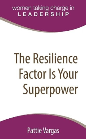 The Resilience Factor Is Your Superpower by Pattie Vargas 9780997601800