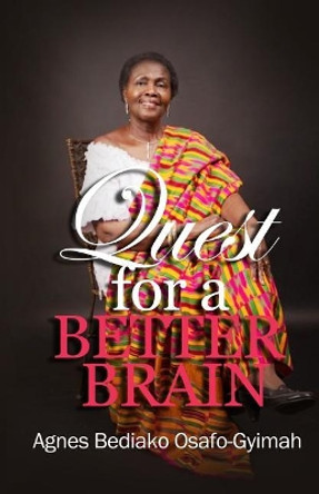 The quest for a better brain by Agnes Bediako Sarfo-Gyimah 9780997621396