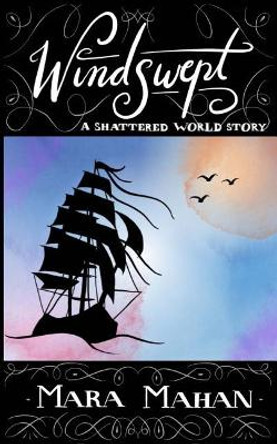 Windswept: A Shattered World Story by Mara Mahan 9780997681123