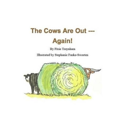 The Cows Are Out --- Again! by Stephanie Funke Sweeten 9780998058115