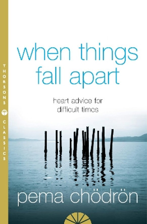 When Things Fall Apart: Heart Advice for Difficult Times by Pema Chodron 9780007183517
