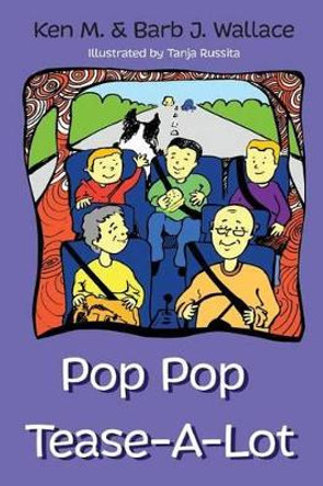 Pop Pop Tease-A-Lot by Barb J Wallace 9780998126005