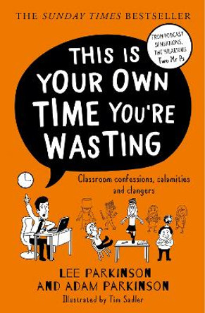 This Is Your Own Time You’re Wasting: Classroom Confessions, Calamities and Clangers by Lee Parkinson 9780008508418