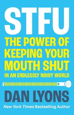 STFU: The Power of Keeping Your Mouth Shut in an Endlessly Noisy World by Dan Lyons 9780008520847