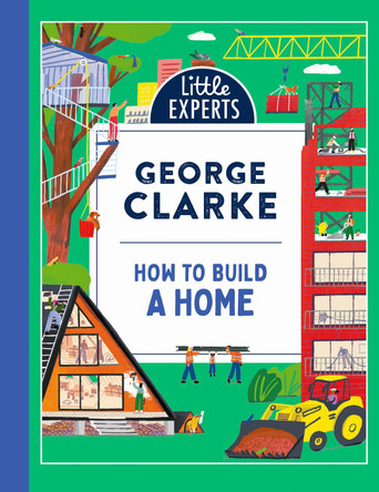 How to Build a Home (Little Experts) by George Clarke 9780008587895
