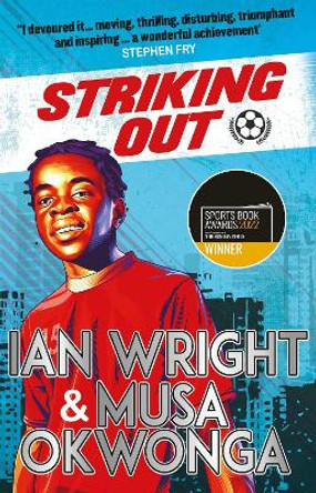 Striking Out: A Thrilling Novel from Superstar Striker Ian Wright by Musa Okwonga 9780702322235