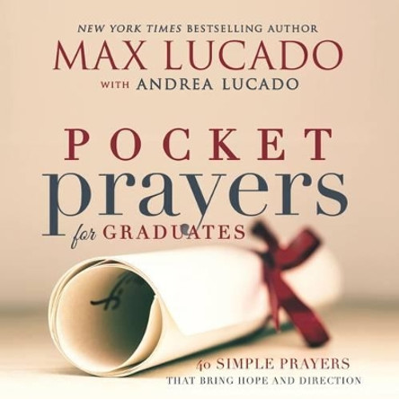 Pocket Prayers for Graduates: 40 Simple Prayers that Bring Hope and Direction by Max Lucado 9780718077372