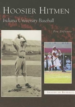 Hoosier Hitmen: Indiana University Baseball by Pete DiPrimio 9780738531960