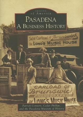 Pasadena: A Business History by Patrick Conyers 9780738547787
