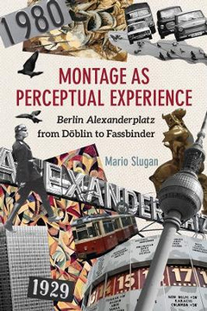 Montage as Perceptual Experience - Berlin Alexanderplatz from Doeblin to Fassbinder by Mario Slugan