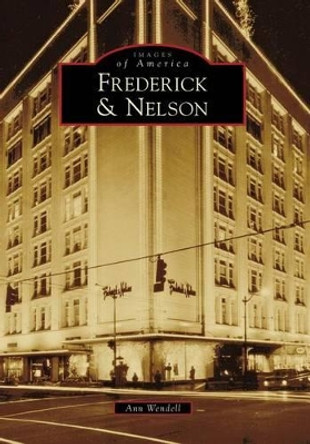 Frederick & Nelson by Ann Wendell 9780738558653