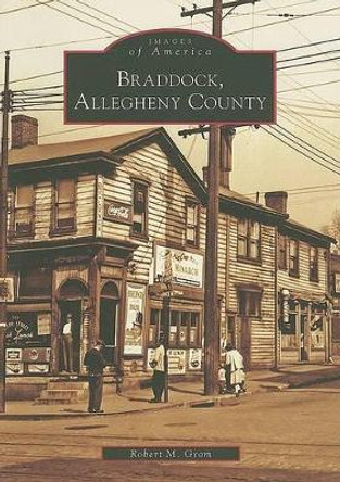 Braddock, Allegheny County by Robert M. Grom 9780738563022