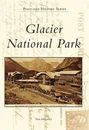 Glacier National Park by Tom Mulvaney 9780738580807