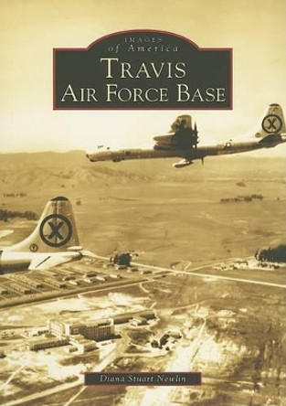 Travis Air Force Base by Diana Stuart Newlin 9780738529417