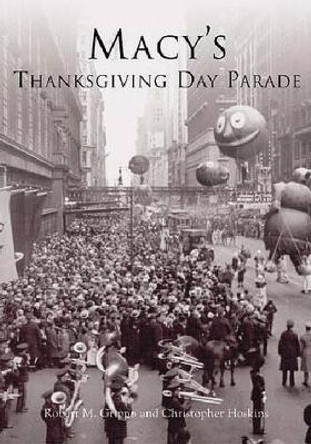 Macy's Thanksgiving Day Parade by Robert M. Grippo 9780738535623