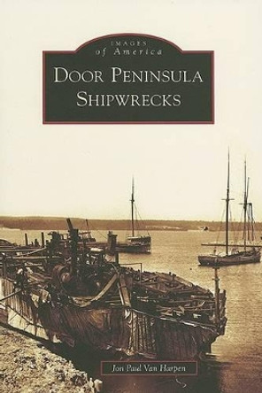 Door Peninsula Shipwrecks by Jon Paul Van Harpen 9780738540146