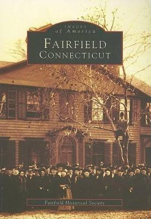 Fairfield, Connecticut by Fairfield Historical Society 9780738538877