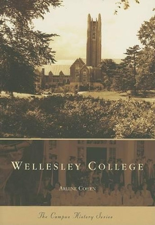 Wellesley College by Arlene Cohen 9780738544786