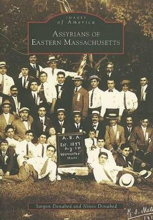 Assyrians of Eastern Massachusetts by Sargon Donabed 9780738544809