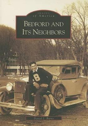 Bedford and it's Neighbors by Daniel J. Burns 9780738544557 Bedford and it's Neighbors by Daniel J. Burns 9780738544557