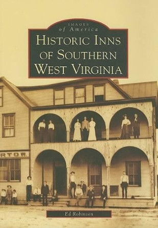 Historic Inns of Southern West Virginia by Ed Robinson 9780738552859