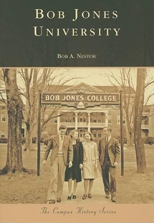 Bob Jones University by Bob A. Nestor 9780738553894