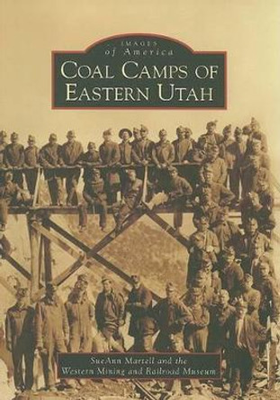 Coal Camps of Eastern Utah by sue ann Martell 9780738556451