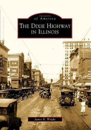 The Dixie Highway in Illinois by James R. Wright 9780738560021