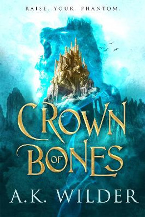 Crown of Bones by A K Wilder