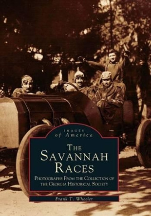 The Savannah Races: Photographs from the Collection of the Georgia Historical Society by Frank T Wheeler 9780738568607