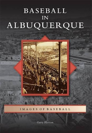 Baseball in Albuquerque by Gary Herron 9780738579641