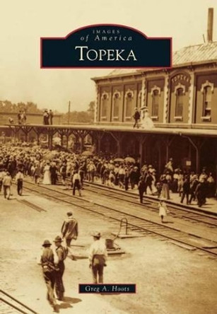 Topeka by Greg A. Hoots 9780738584348