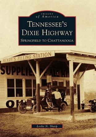 Tennessee's Dixie Highway: Springfield to Chattanooga by Leslie N Sharp 9780738586878