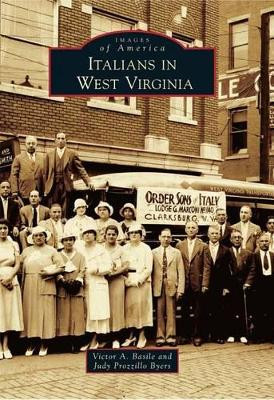 Italians in West Virginia by Victor A. Basile 9780738587509