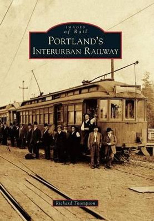 Portland's Interurban Railway by Richard Thompson 9780738596174