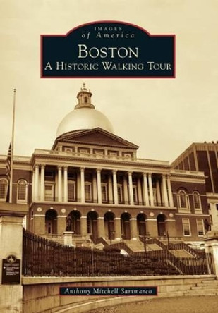 Boston: A Historic Walking Tour by Anthony Mitchell Sammarco 9780738599366