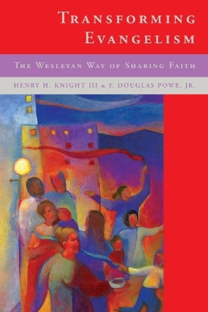 Transforming Evangelilsm: The Wesleyan Way of Sharing Faith by Henry H Knight, III 9780881774856