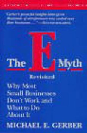 The E-Myth Revisited: Why Most Small Businesses Don't Work and What to Do About It by Michael E. Gerber 9780887307287