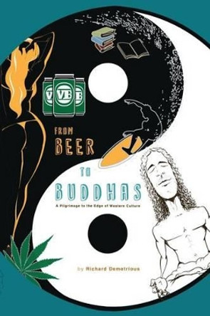 From Beer to Buddhas: A Pilgrimage to the Edge of Western Culture by Richard Demetrious 9780646950426