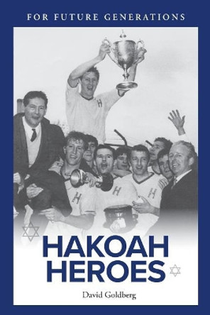 Hakoah Heroes by Mr David Goldberg 9780648136361