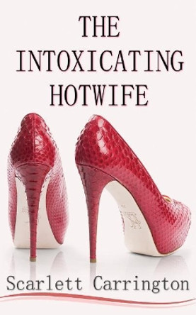 The Intoxicating Hotwife by Scarlett Carrington 9780648167631