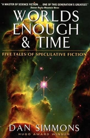 Worlds Enough & Time: Five Tales of Speculative Fiction by Dan Simmons 9780060506049