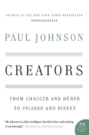 Creators: From Chaucer and Durer to Picasso and Disney by Paul Johnson 9780060930462