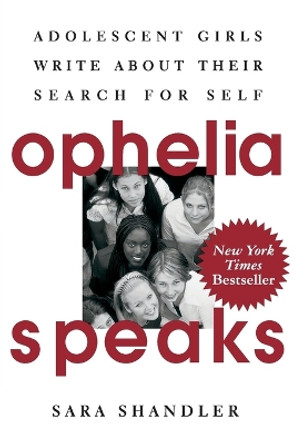 Ophelia Speaks: Adolescent Girls Write about Their Search for Self by Sara Shandler 9780060952976