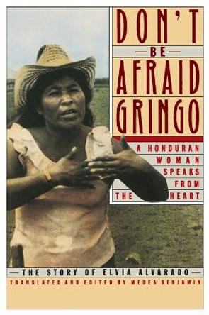Don't be Afraid Gringo: The Story of Elvia Alvarado by Medea Benjamin 9780060972059